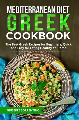 Cover image for Mediterranean Diet Greek Cookbook: The Best Greek Recipes for Beginners, Quick and Easy for Eating H