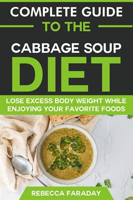 Cover image for Complete Guide to the Cabbage Soup Diet: Lose Excess Body Weight While Enjoying Your Favorite Foods.