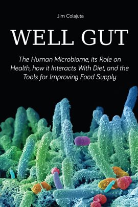 Cover image for Well Gut the Human Microbiome, Its Role on Health, How It Interacts With Diet, and the Tools for