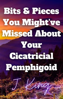 Cover image for Bits & Pieces You Might've Missed About Your Cicatricial Pemphigoid