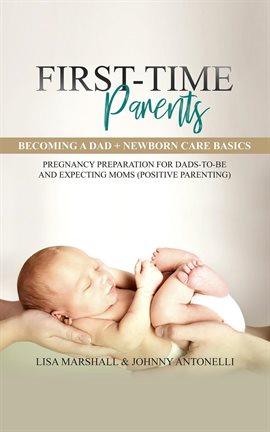 Cover image for First-Time Parents Box Set: Becoming a Dad + Newborn Care Basics - Pregnancy Preparation for Dads-to