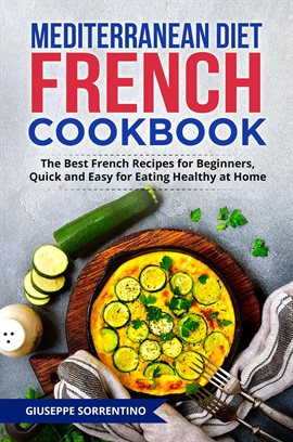 Cover image for Mediterranean Diet French Cookbook: The Best French Recipes for Beginners, Quick and Easy for Eating