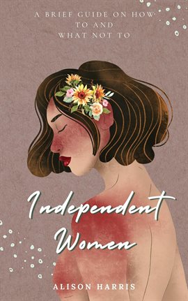 Cover image for Independent Women: A Brief Guide on How To and What Not To