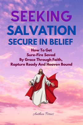 Cover image for Seeking Salvation, Secure in Belief: How to Get Sure-Fire Saved by Grace Through Faith, Rapture Read
