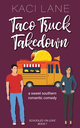 Cover image for Taco Truck Takedown: An Enemies to Lovers, Sweet Small Town Romantic Comedy