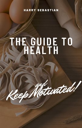 Cover image for The Guide to Health and Keep Motivated