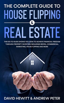 Cover image for The Complete Guide to House Flipping & Real Estate: This Go to Guide Shows You How to Achieve Financ
