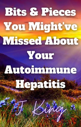 Cover image for Bits & Pieces You Might've Missed About Your Autoimmune Hepatitis
