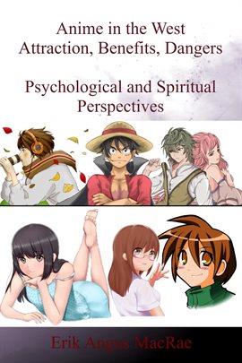 Imagen de portada para Anime in the West Attraction, Benefits, Dangers Psychological and Spiritual Perspectives