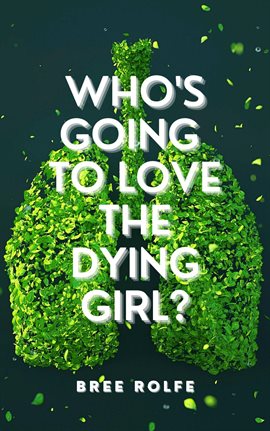 Cover image for Who's Going to Love the Dying Girl?