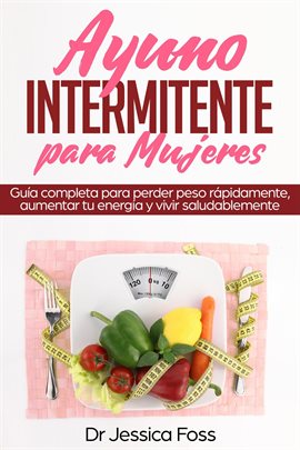 Cover image for Ayuno Intermitente para Mujeres: Guía completa para perder peso rápidamente, aumentar tu energía