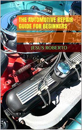 Cover image for The Automotive Repair Guide for Beginners