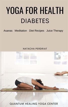 Cover image for Yoga for Health: Diabetes - Asanas, Meditation, Diet Recipes, Juice Therapy