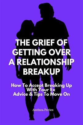 Cover image for The Grief of Getting Over a Relationship Breakup: How to Accept Breaking Up With Your Ex | Advice An