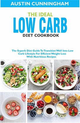 Cover image for The Ideal Low Carb Diet Cookbook; The Superb Diet Guide to Transition Well Into Low Carb Lifestyl