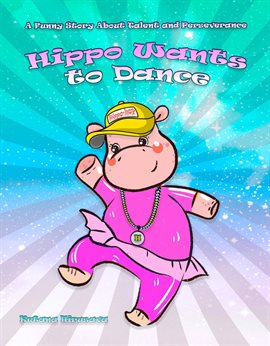 Cover image for Hippo Wants to Dance: A Funny Story About Talent and Perseverance
