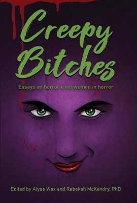 Cover image for Creepy Bitches: Essays on Horror From Women in Horror