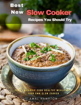 Cover image for Best New Slow Cooker Recipes You Should Try: You Can Easily Cook Healthy Meals with Your Own Slo...