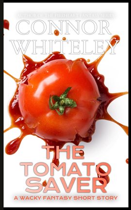 Cover image for The Tomato Saver: A Wacky Fantasy Short Story