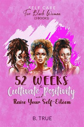 Imagen de portada para Self-Care for Black Women (3 Books): 52 Weeks to Cultivate Positivity & Raise Your Self-Esteem
