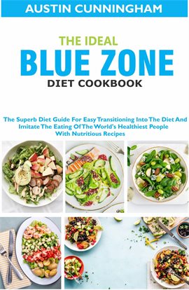 Cover image for The Ideal Blue Zone Diet Cookbook: The Superb Diet Guide for Easy Transitioning Into Blue Zone Di