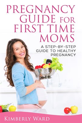 Cover image for Pregnancy Guide for First Time Moms: A Step-by-Step Guide to Healthy Pregnancy