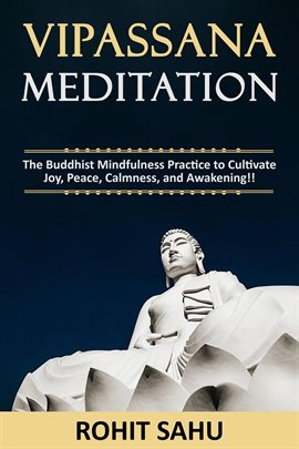 Cover image for Vipassana Meditation: The Buddhist Mindfulness Practice to Cultivate Joy, Peace, Calmness, and Awake