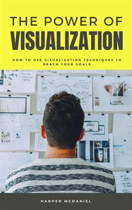 Cover image for The Power of Visualization - How to Use Visualization Techniques to Reach Your Goals