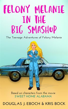 Cover image for Felony Melanie and the Big Smashup