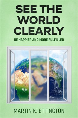 Cover image for See the World Clearly: Be Happier and More Fulfilled