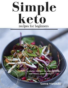 Imagen de portada para Simple Keto Recipes for Beginners: Easy to Make Recipes to Stay Healthy and Boost Your Energy