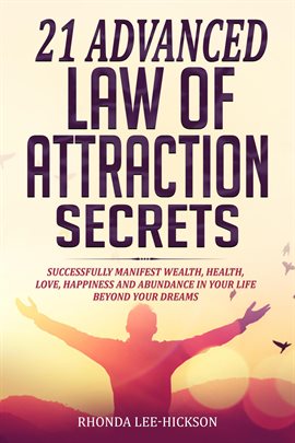 Cover image for 21 Advanced Law of Attraction Secrets: Successfully Manifest Wealth, Health, Love, Happiness and