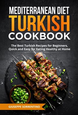 Cover image for Mediterranean Diet Turkish Cookbook: The Best Turkish Recipes for Beginners, Quick and Easy for Eati