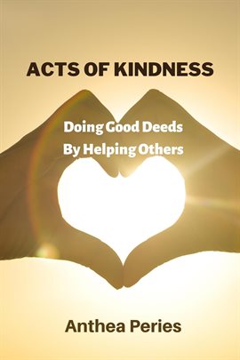 Cover image for Acts Of Kindness: Doing Good Deeds to Help Others