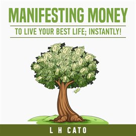 Cover image for Manifesting Money to Live Your Best Life: Instantly