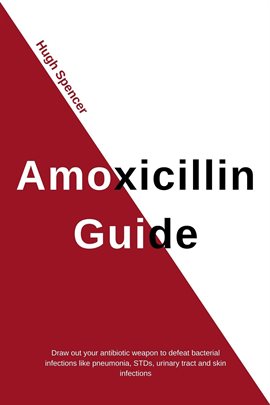 Cover image for Amoxicillin Guide: Draw out your antibiotic weapon to defeat bacterial infections like pneumonia,...