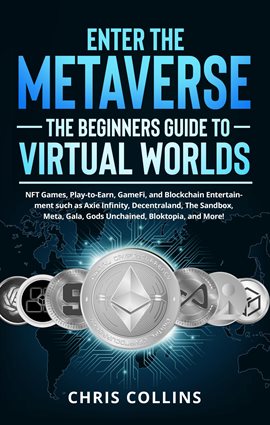 Imagen de portada para Enter the Metaverse - The Beginners Guide to Virtual Worlds: NFT Games, Play-to-Earn, GameFi, and Bl