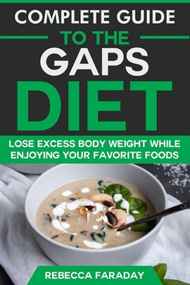 Cover image for Complete Guide to the GAPS Diet: Lose Excess Body Weight While Enjoying Your Favorite Foods.