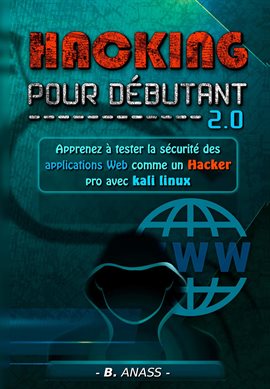 Web Hacking: Apprenez à tester la sécurité des applications web comme un hacker pro avec kali linux