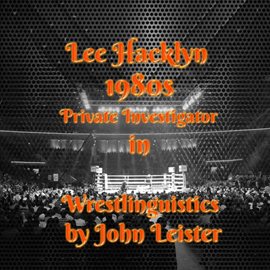 Cover image for Lee Hacklyn 1980s Private Investigator in Wrestlinguistics