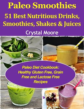 Cover image for Paleo Smoothies: 51 Best Nutritious Drinks, Smoothies, Shakes & Juices