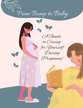 Imagen de portada para From Bump to Baby: A Guide to Caring for Yourself During Pregnancy