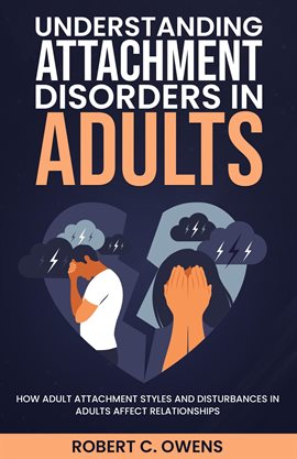 Cover image for Understanding Attachment Disorders in Adults: How Adult Attachment Styles and Disturbances in Adu