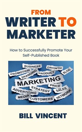 Cover image for From Writer to Marketer: How to Successfully Promote Your Self-Published Book