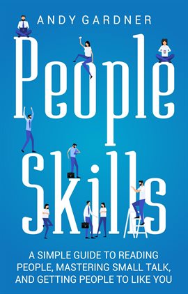 Imagen de portada para People Skills: A Simple Guide to Reading People, Mastering Small Talk, and Getting People to Like