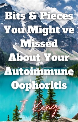 Cover image for Bits & Pieces You Might've Missed About Your Autoimmune Oophoritis