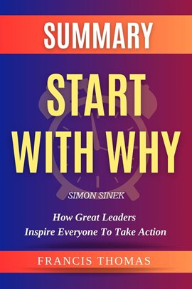 Cover image for Summary of Start With Why by Simon Sinek-How Great Leaders Inspire Everyone to Take Action