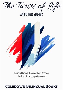 Cover image for The Twists of Life and Other Stories: Bilingual French-English Short Stories for French Language Le