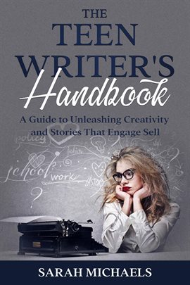 Imagen de portada para The Teen Writer's Handbook: A Guide to Unleashing Creativity and Stories That Engage Sell