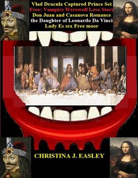 Cover image for Vlad Dracula, Captured Prince Set Free: Vampire Werewolf Love Story Don Juan and Casanova Romance